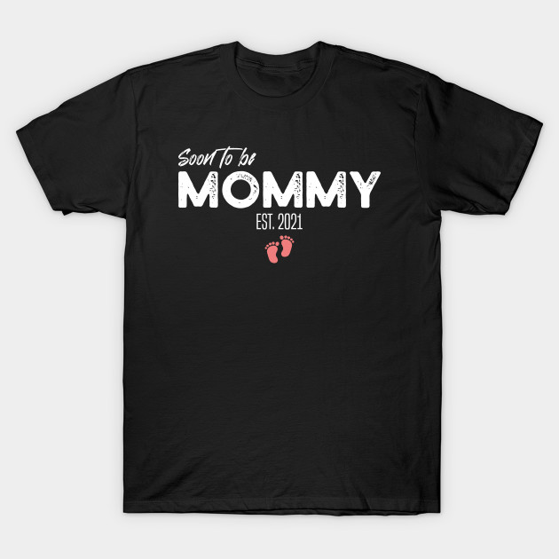 Womens Soon To Be Mommy Est 2021 Pregnancy Announcement Soon To Be Mommy T Shirt Teepublic 